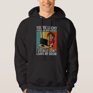 You're Lucky I Made An Appearance Gamer Gaming Vi Hoodie