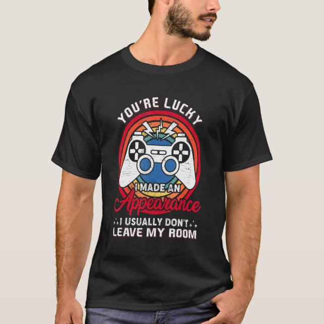 You're Lucky I Made An Appearance Video Game Conso T-Shirt (Vorderseite)