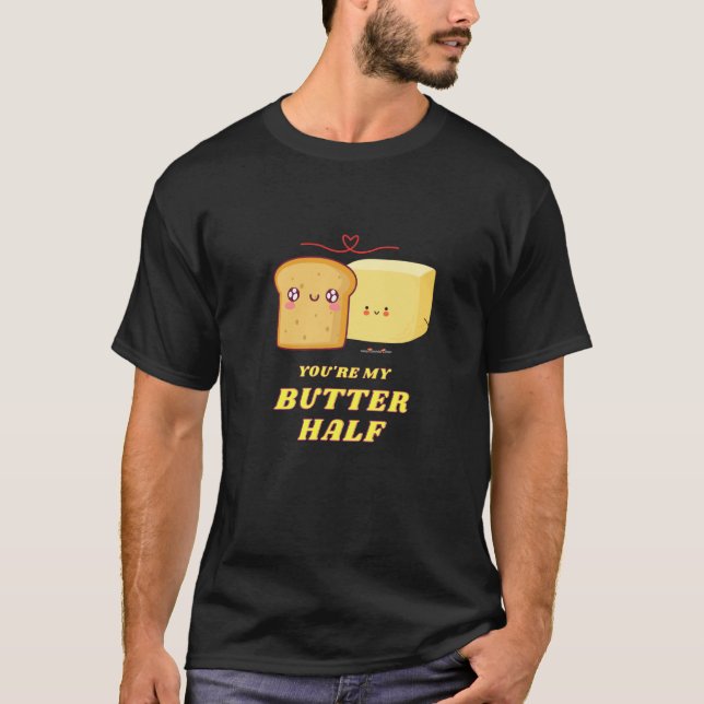 You're My Butter Half  1 T-Shirt (Vorderseite)
