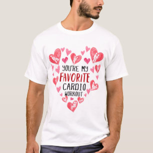 Youre My Favorite Cardio Workout Naughty Valentine T-Shirt