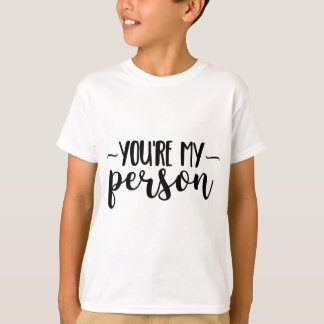 You're My Person - Cute Handwritten Quote T-Shirt