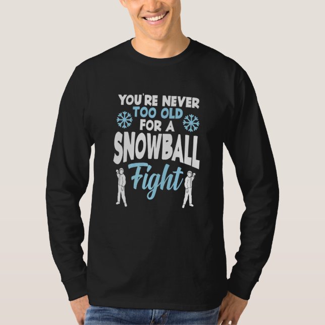 You're Never Too Old For A Snowball Fight Snow  El T-Shirt (Vorderseite)