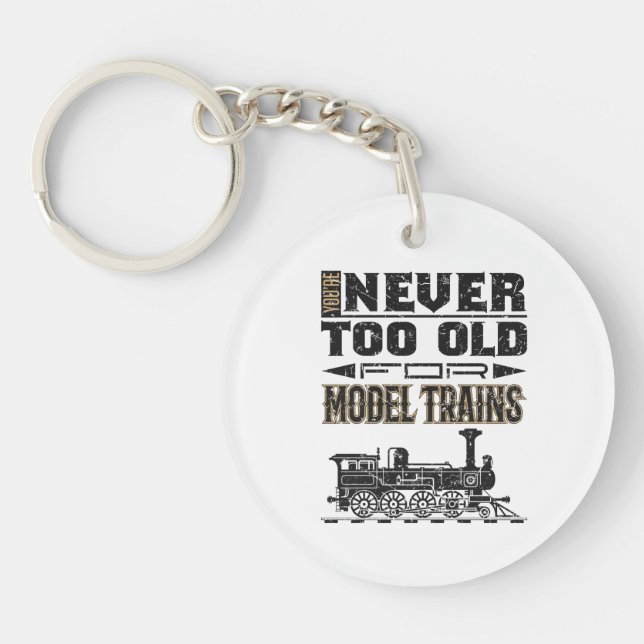 You're Never Too Old for Model Trains Trian Lover Schlüsselanhänger (Vorderseite)