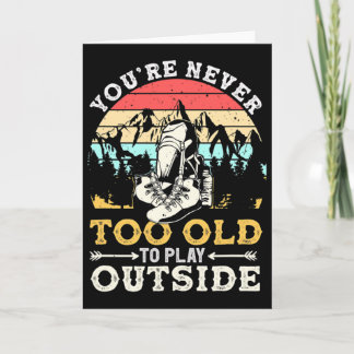 You're Never Too Old To Play Outside Mountain Hiki Karte