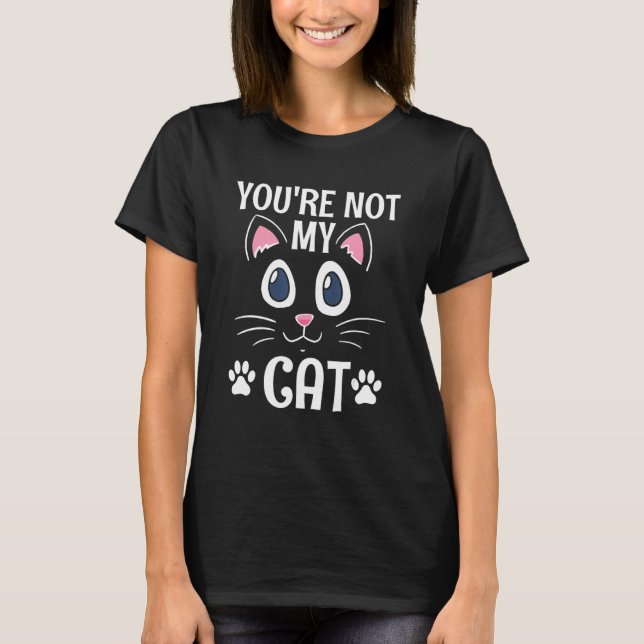 You're Not My Cat Introvert Cat   Antisocial Kitte T-Shirt (Vorderseite)