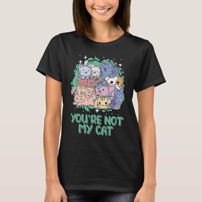 Youre Not My Cat Introvert Cat  Antisocial Kitten T-Shirt (Vorderseite)