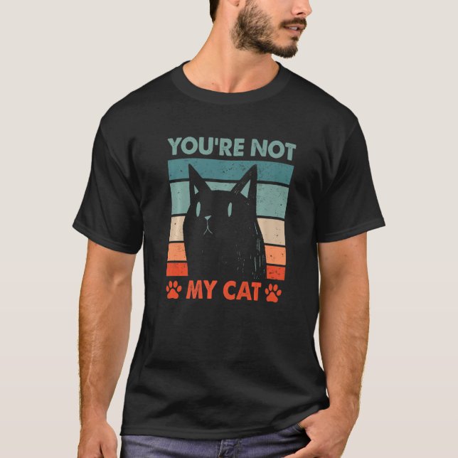 You're Not My Cat Introvert Cat Lover Antisocial K T-Shirt (Vorderseite)