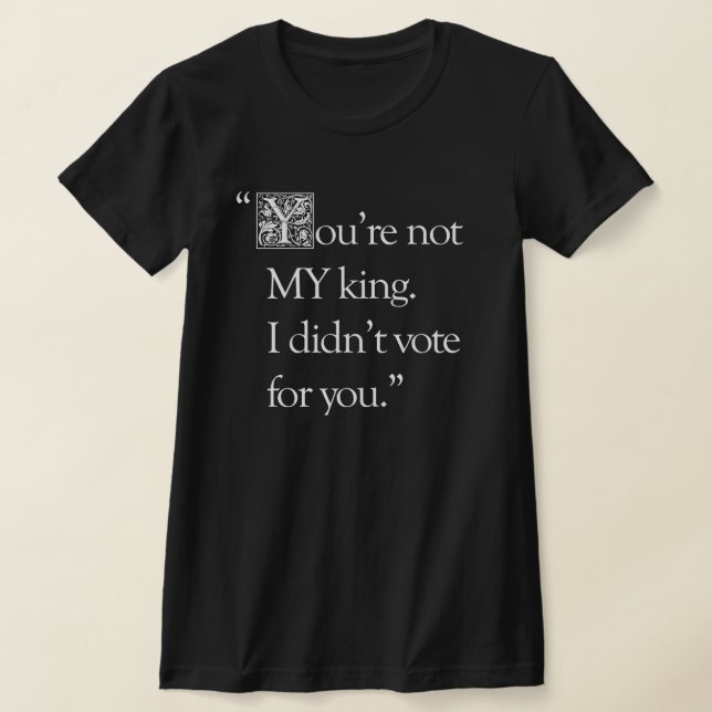 "You're Not My King" schlank passender T - Shirt (Ablage )