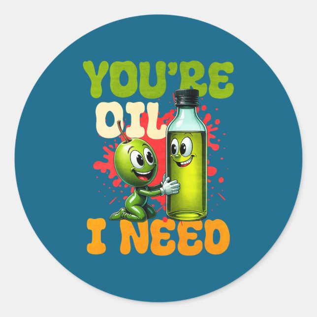 Youre Oil I Need Premium  Runder Aufkleber (Vorderseite)