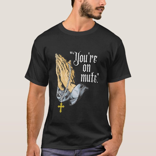 You're On Mute Praying Hands T-Shirt (Vorderseite)