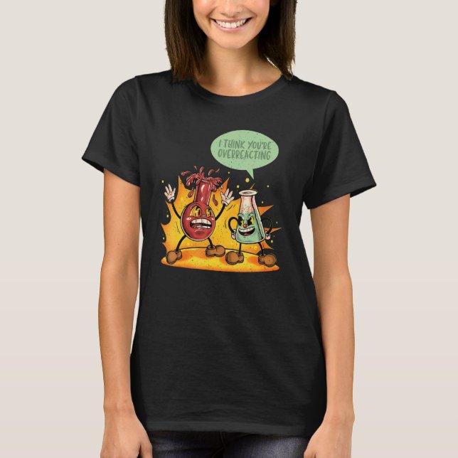 You're Overreacting Chemistry Teacher Science Grap T-Shirt (Vorderseite)
