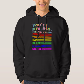 You're Prolife Until They Are Born Poor Trans Gay  Hoodie