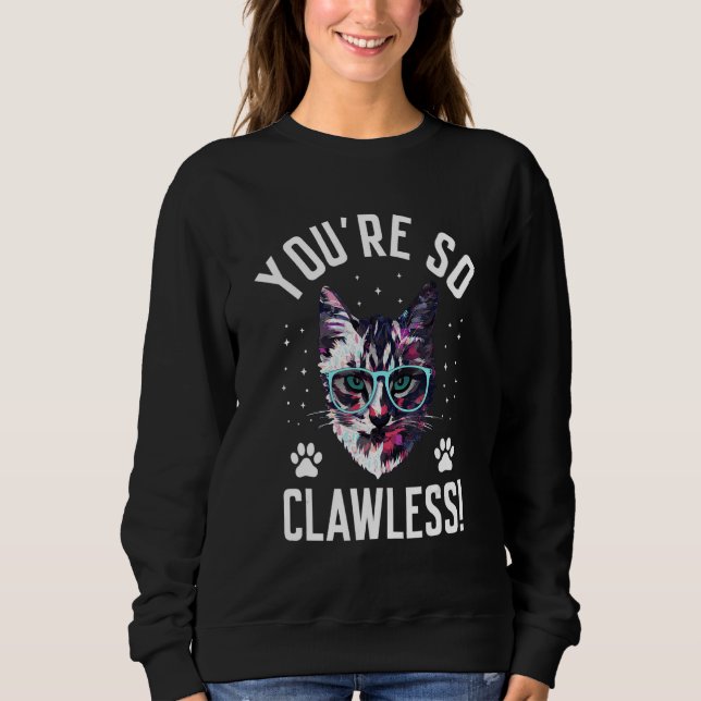 You're so Clawless Cat   Kitten Humor Cat Mom Joke Sweatshirt (Vorderseite)