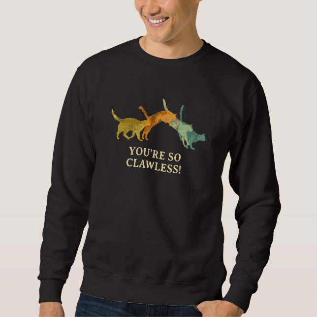 You're so Clawless  Cat     Kitten Humor Cat Mom Sweatshirt (Vorderseite)