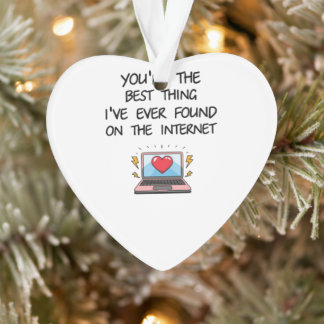 You're The Best Thing I've Ever Found On Internet 
