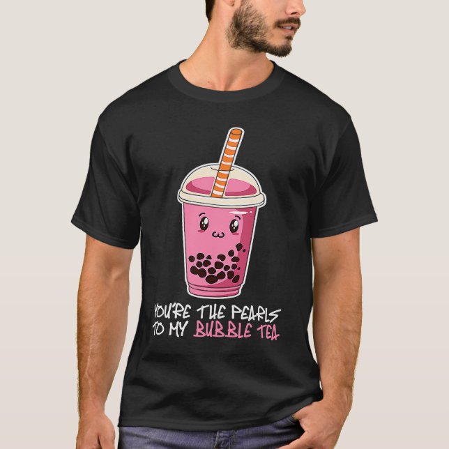You're The Pearls To My bubble tea drink boba tea T-Shirt (Vorderseite)