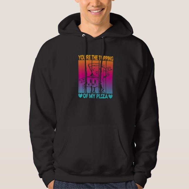You're The Topping Of My Pizza   Hoodie (Vorderseite)