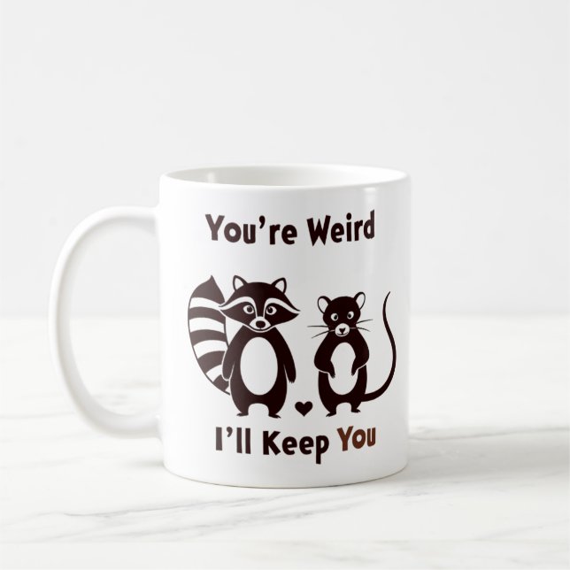 You're Weird I'll Keep You Kaffeetasse (Links)