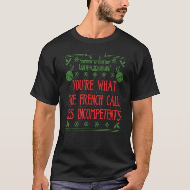 You're What The French Call Les Incompetents Xmas T-Shirt (Vorderseite)
