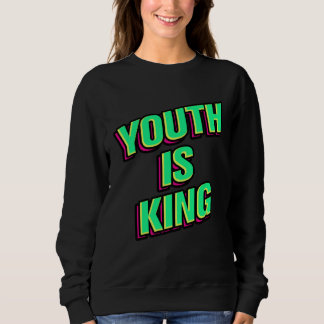 Youth Is King Sweatshirt