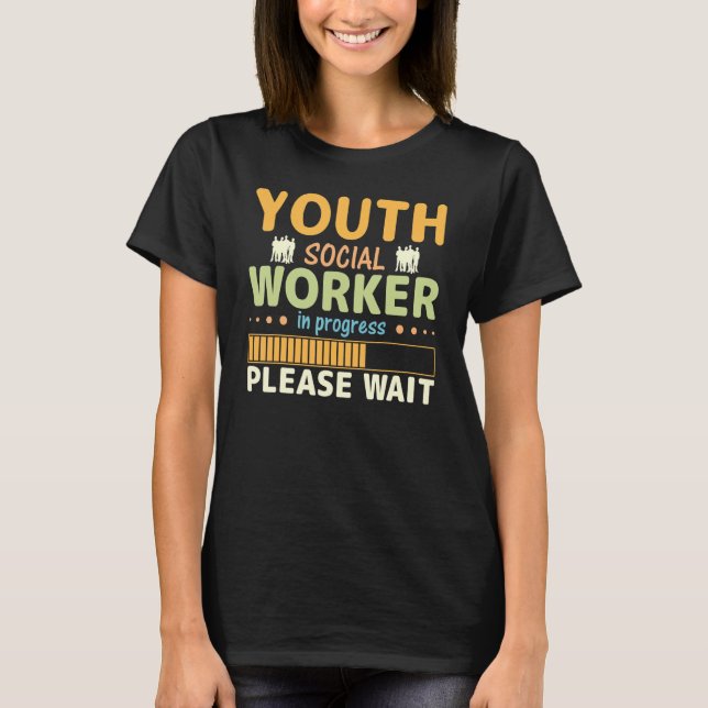 Youth Social Worker In Progress Please Wait T-Shirt (Vorderseite)