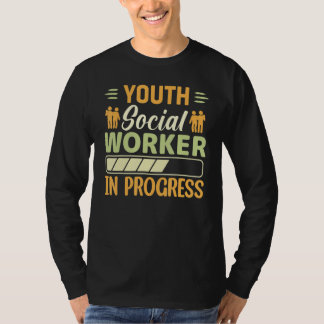 Youth Social Worker In Progress Social Worker T-Shirt