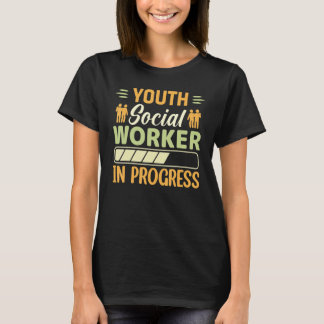 Youth Social Worker In Progress Social Worker T-Shirt