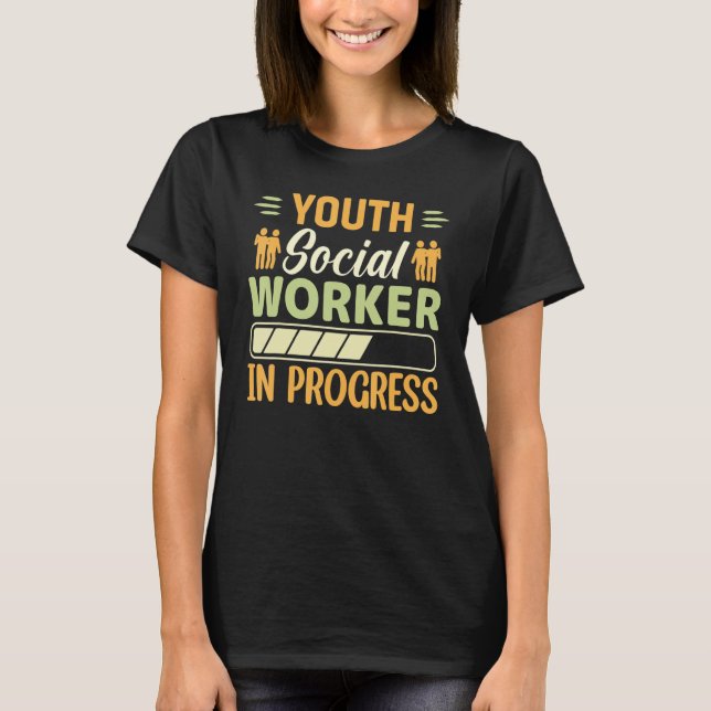 Youth Social Worker In Progress  Social Worker T-Shirt (Vorderseite)