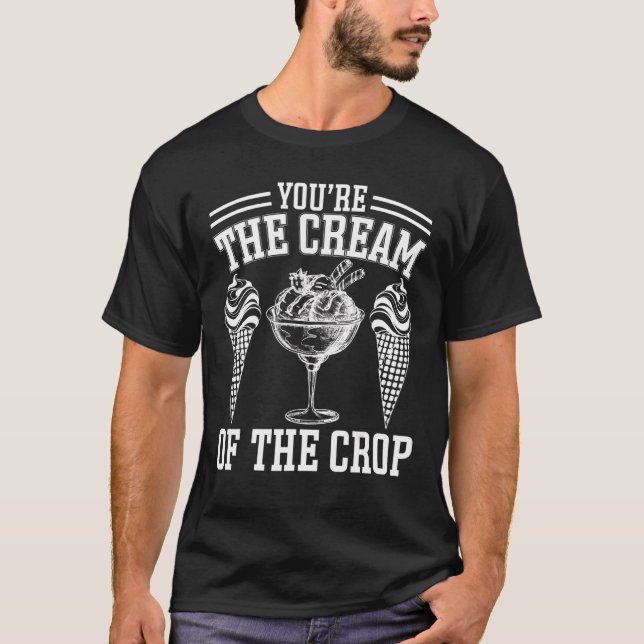 Youu2019re die Creme der Crop Ice Cream T-Shirt (Vorderseite)