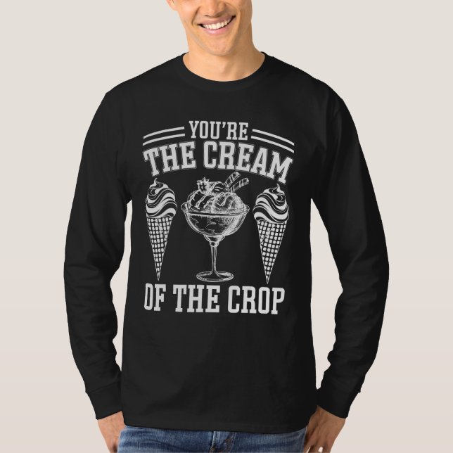 Youu2019re die Creme der Crop Ice Cream T-Shirt (Vorderseite)