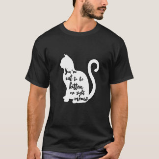 You've cat to be kitten me right meow T-Shirt Prem