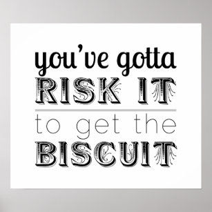 You've Gotta Risk It to Get the Biscuit Poster