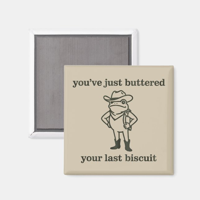 You've just Buttered Your Last Biscuit Cowboy Frog Magnet (Vorderseite/Rückseite)