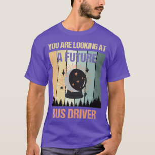 Youx27re - Blick auf einen zukünftigen Busfahrer T-Shirt