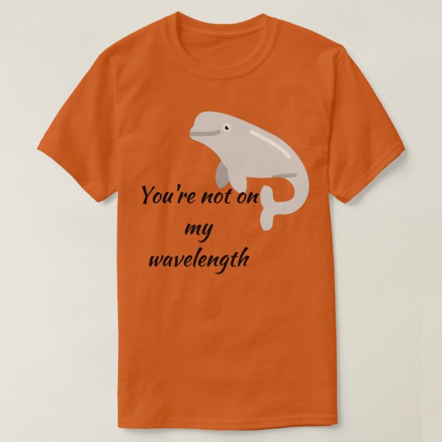 Youx27re nicht auf meiner Wellenlänge T-Shirt (Design vorne)