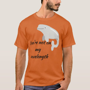 Youx27re nicht auf meiner Wellenlänge T-Shirt