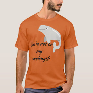 Youx27re nicht auf meiner Wellenlänge T-Shirt