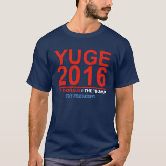 YUGE 2016 - Donald Trump pour le Président T-Shirt
