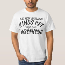 Yuk, mains loin, je souffre de mysophobie t-shirt