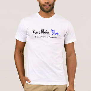 Yves Klein Blau… zeichnet Aufmerksamkeit zu selbst T-Shirt