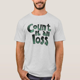 Zählen Sie alle Verluste T-Shirt