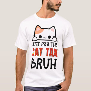 ZAHLEN SIE EINFACH DEN KATZSTEUERBRUH-Spaß T-Shirt