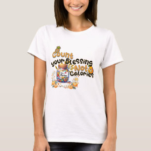 Zählen Sie Ihre Segnungen, keine Kalorien - Sprich T-Shirt