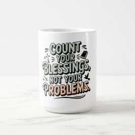 Zählen Sie Ihre Segnungen, nicht Ihre Probleme Kaffeetasse