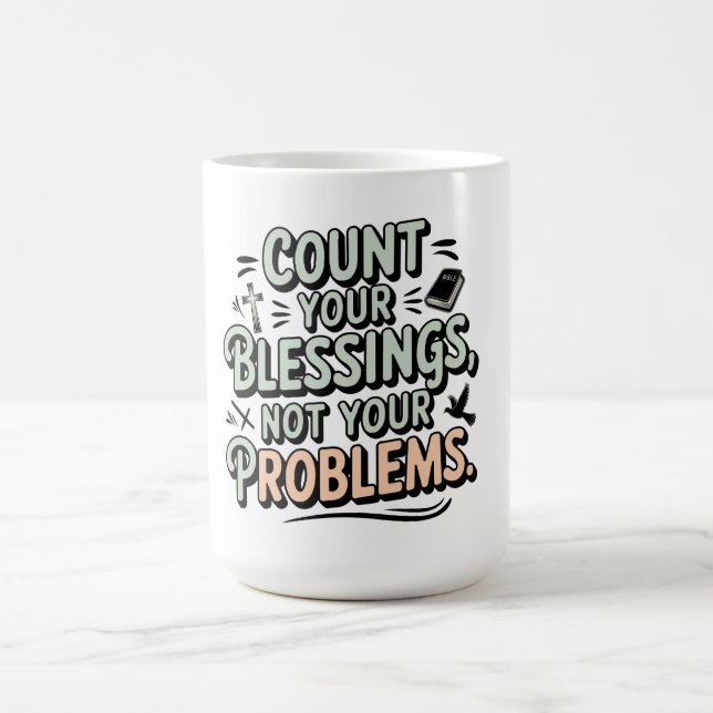 Zählen Sie Ihre Segnungen, nicht Ihre Probleme Kaffeetasse (Mittel)