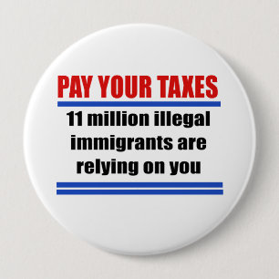 Zahlen Sie Ihre Steuern. 11 millon Illegals bauen Button