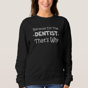 Zahnarzt deshalb zahnärztliche Zahnmedizin Sweatshirt