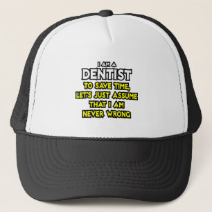 Zahnarzt... nehme an, ich habe nie Unrecht Truckerkappe