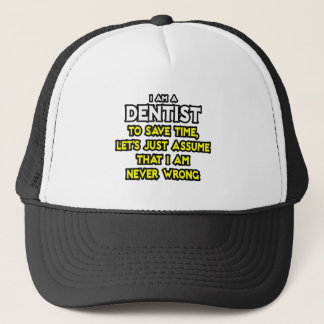 Zahnarzt... nehme an, ich habe nie Unrecht Truckerkappe