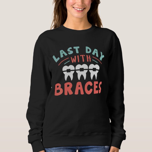 Zahnarzt Orthodontist Letzten Tag mit Brackets Sweatshirt (Vorderseite)